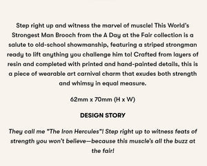 Erstwilder A Day At The Fair World's Strongest Man Acrylic Brooch